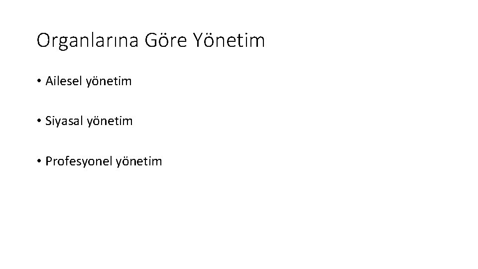 Organlarına Göre Yönetim • Ailesel yönetim • Siyasal yönetim • Profesyonel yönetim 