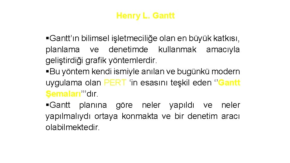 Henry L. Gantt §Gantt’ın bilimsel işletmeciliğe olan en büyük katkısı, planlama ve denetimde kullanmak