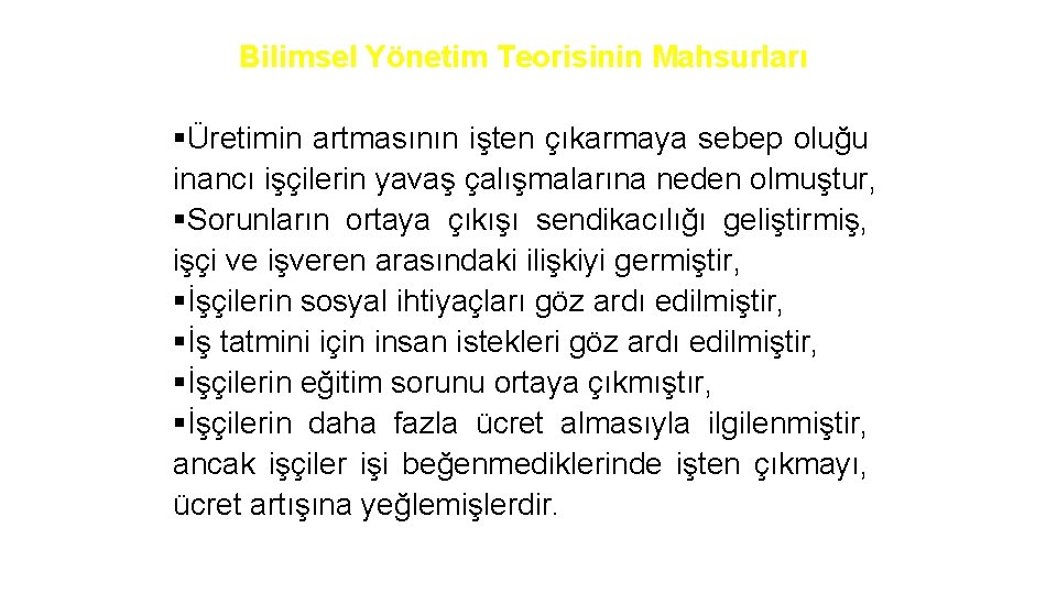 Bilimsel Yönetim Teorisinin Mahsurları §Üretimin artmasının işten çıkarmaya sebep oluğu inancı işçilerin yavaş çalışmalarına