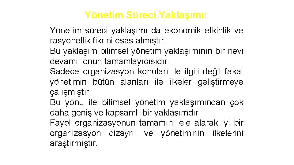 Yönetim Süreci Yaklaşımı: Yönetim süreci yaklaşımı da ekonomik etkinlik ve rasyonellik fikrini esas almıştır.