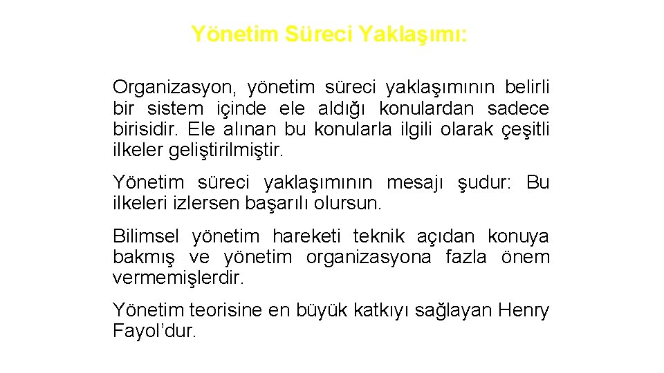 Yönetim Süreci Yaklaşımı: Organizasyon, yönetim süreci yaklaşımının belirli bir sistem içinde ele aldığı konulardan