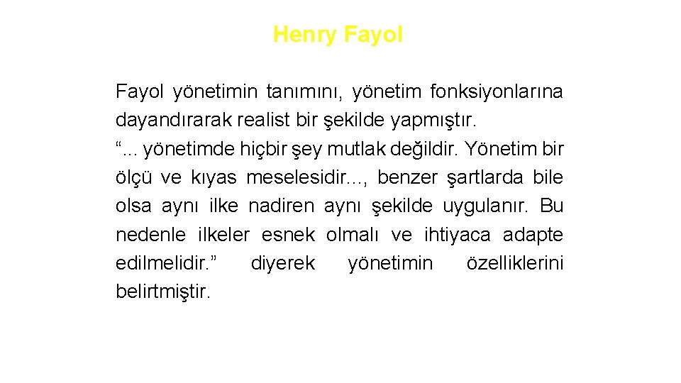 Henry Fayol yönetimin tanımını, yönetim fonksiyonlarına dayandırarak realist bir şekilde yapmıştır. “. . .