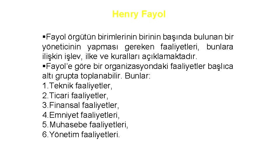 Henry Fayol §Fayol örgütün birimlerinin birinin başında bulunan bir yöneticinin yapması gereken faaliyetleri, bunlara