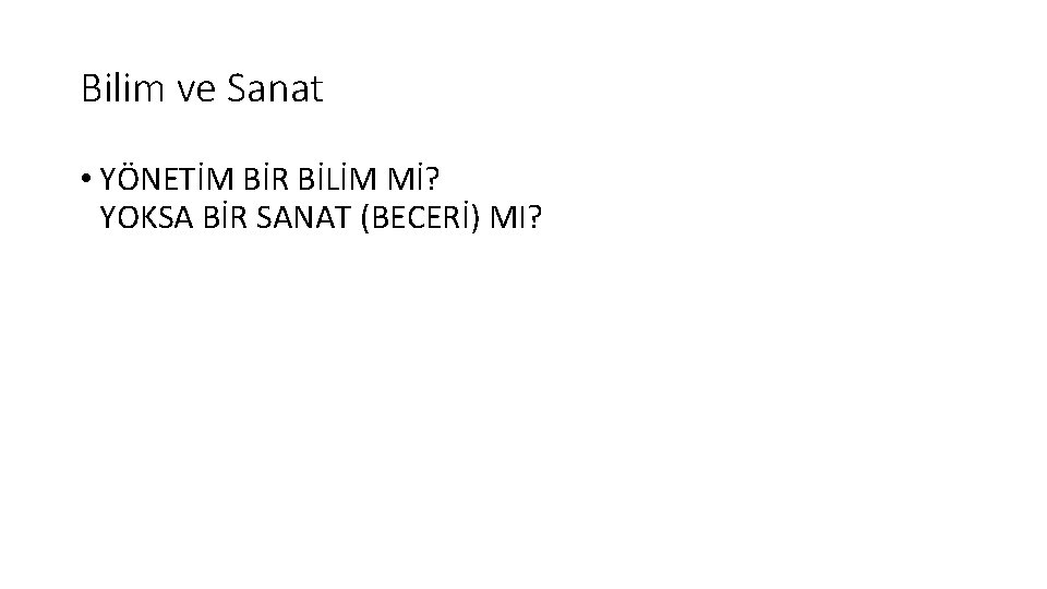 Bilim ve Sanat • YÖNETİM BİR BİLİM Mİ? YOKSA BİR SANAT (BECERİ) MI? 