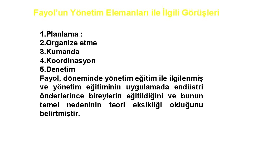 Fayol’un Yönetim Elemanları ile İlgili Görüşleri 1. Planlama : 2. Organize etme 3. Kumanda