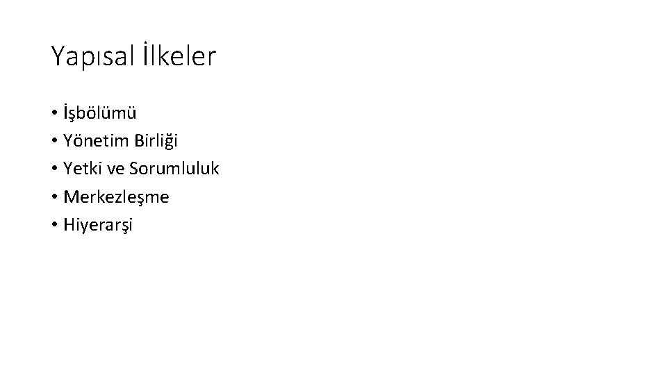 Yapısal İlkeler • İşbölümü • Yönetim Birliği • Yetki ve Sorumluluk • Merkezleşme •