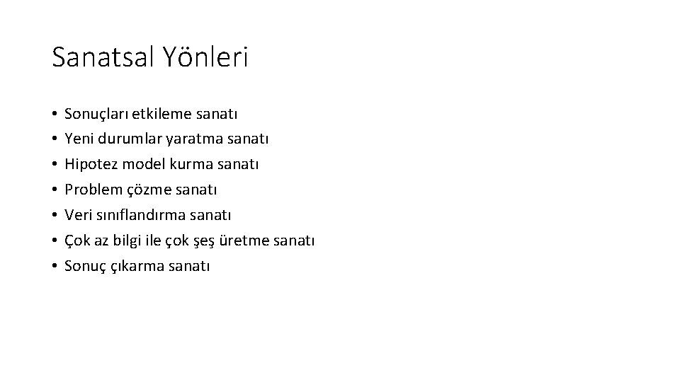 Sanatsal Yönleri • • Sonuçları etkileme sanatı Yeni durumlar yaratma sanatı Hipotez model kurma