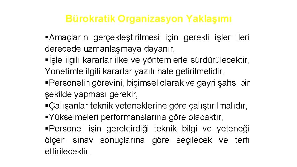 Bürokratik Organizasyon Yaklaşımı §Amaçların gerçekleştirilmesi için gerekli işler ileri derecede uzmanlaşmaya dayanır, §İşle ilgili