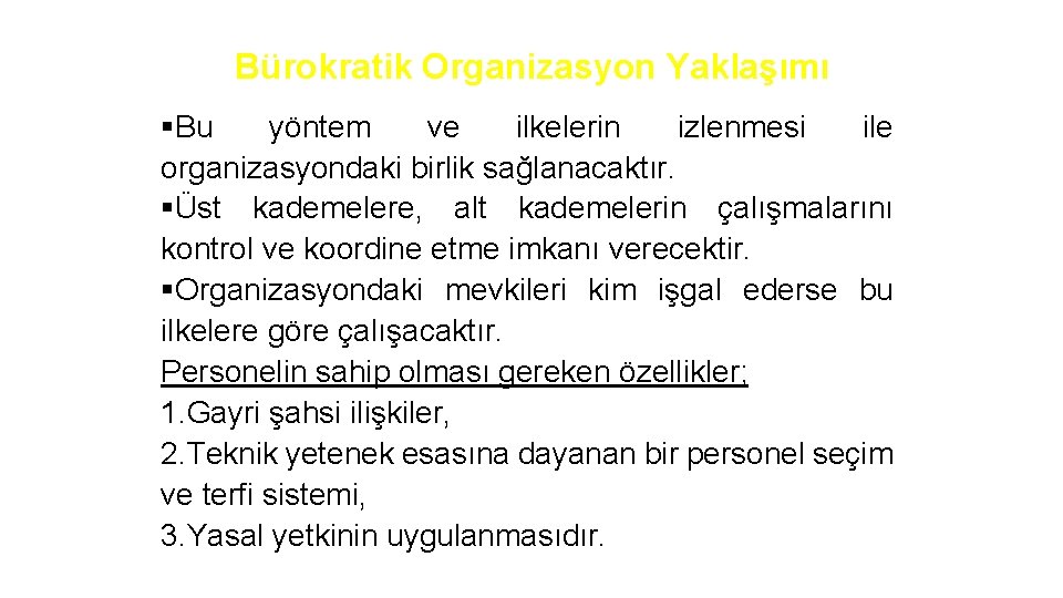 Bürokratik Organizasyon Yaklaşımı §Bu yöntem ve ilkelerin izlenmesi ile organizasyondaki birlik sağlanacaktır. §Üst kademelere,