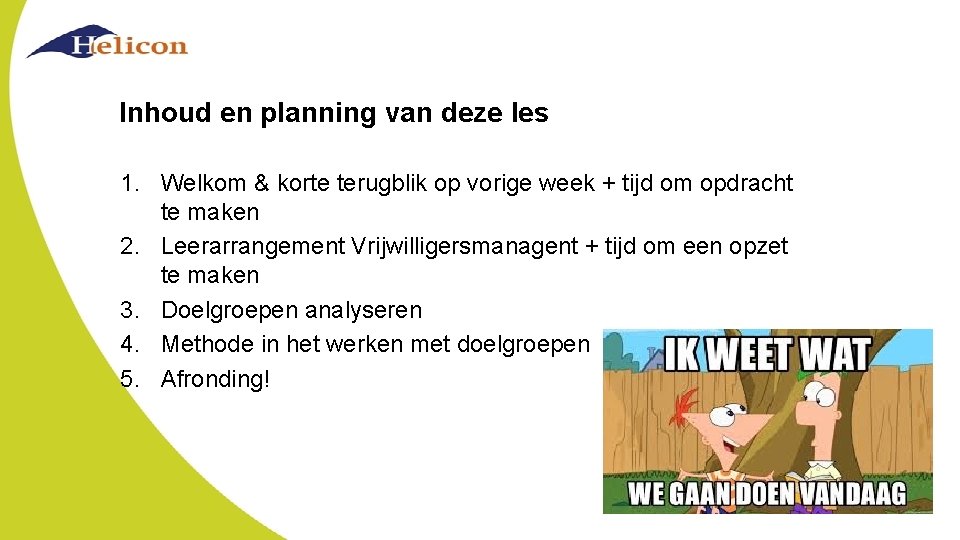 Inhoud en planning van deze les 1. Welkom & korte terugblik op vorige week