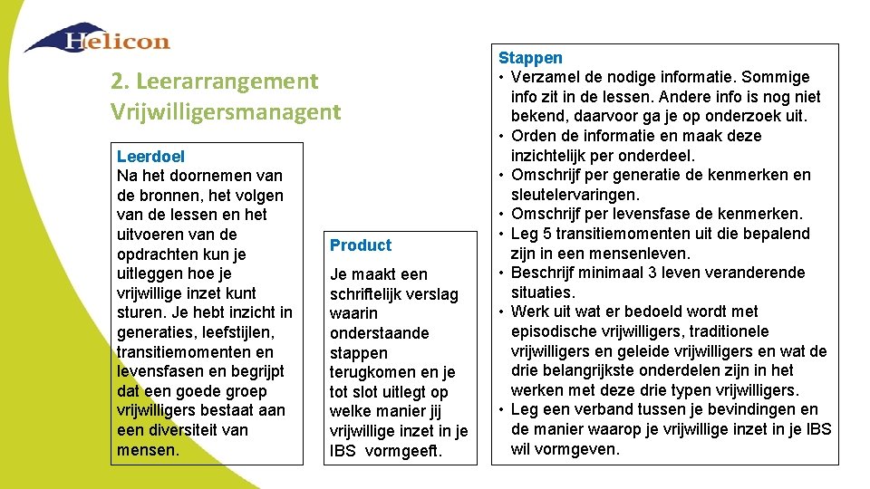 2. Leerarrangement Vrijwilligersmanagent Leerdoel Na het doornemen van de bronnen, het volgen van de