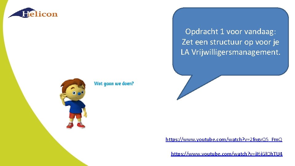 Opdracht 1 voor vandaag: Zet een structuur op voor je LA Vrijwilligersmanagement. https: //www.