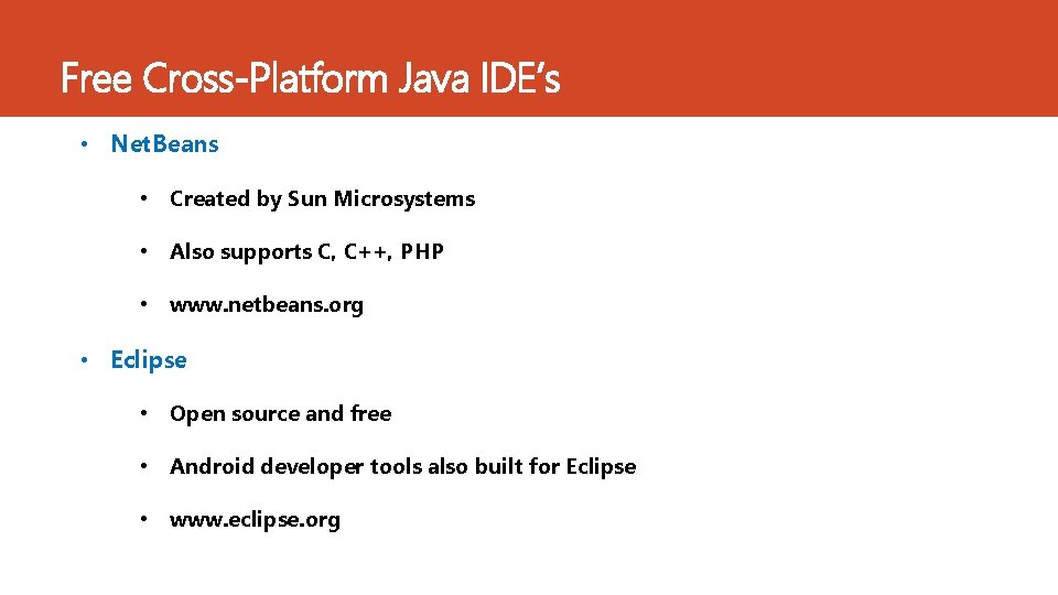 Free Cross-Platform Java IDE’s • Net. Beans • Created by Sun Microsystems • Also