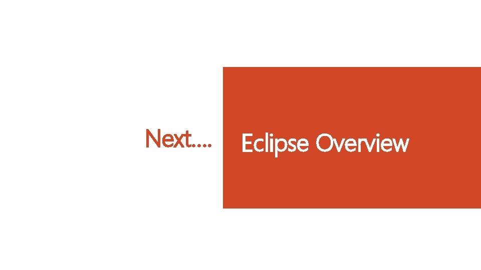 Next…. Eclipse Overview 