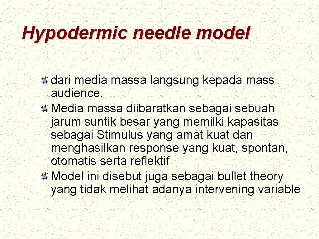 Hypodermic needle model dari media massa langsung kepada mass audience. Media massa diibaratkan sebagai
