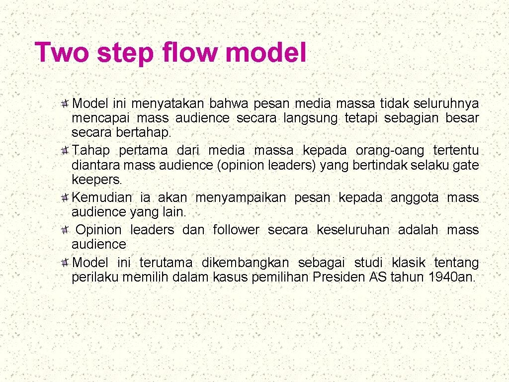 Two step flow model Model ini menyatakan bahwa pesan media massa tidak seluruhnya mencapai