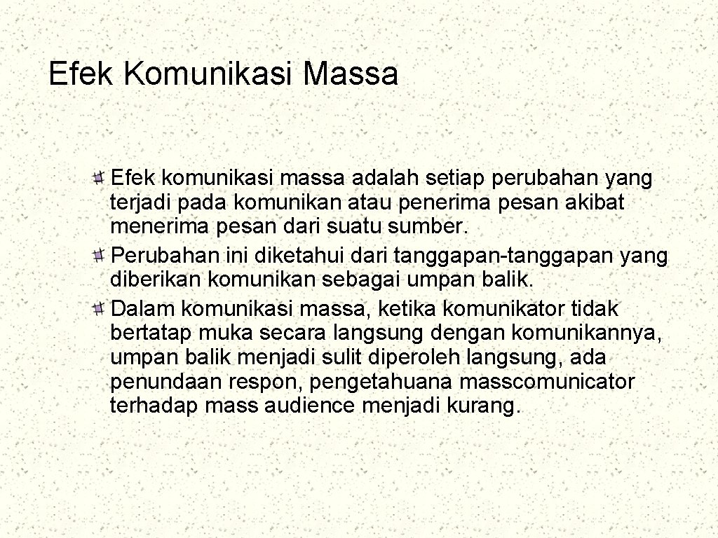 Efek Komunikasi Massa Efek komunikasi massa adalah setiap perubahan yang terjadi pada komunikan atau