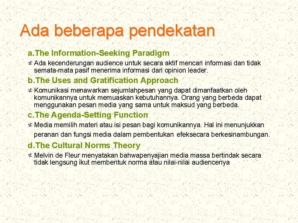 Ada beberapa pendekatan a. The Information-Seeking Paradigm Ada kecenderungan audience untuk secara aktif mencari