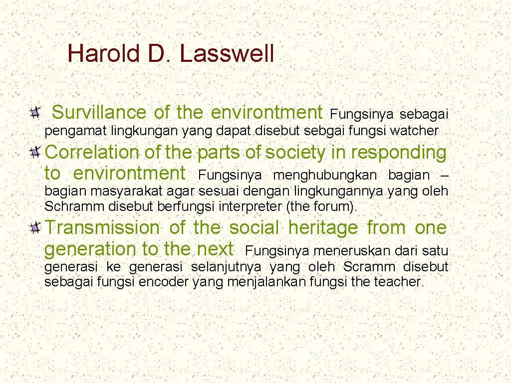 Harold D. Lasswell Survillance of the environtment Fungsinya sebagai pengamat lingkungan yang dapat disebut