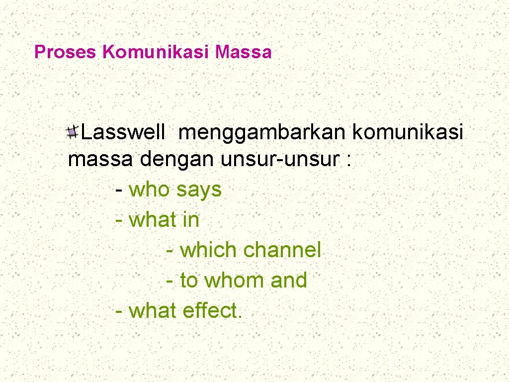 Proses Komunikasi Massa Lasswell menggambarkan komunikasi massa dengan unsur-unsur : - who says -