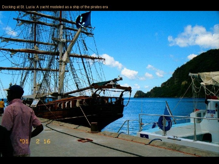 Docking at St. Lucia: A yacht modeled as a ship of the pirates era Docking at St. Lucia: A yacht modeled as a ship of the pirates era