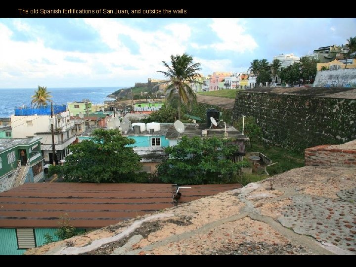 The old Spanish fortifications of San Juan, and outside the walls The old Spanish fortifications of San Juan, and outside the walls