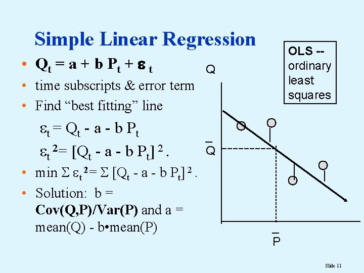 Simple Linear Regression • Qt = a + b Pt + t OLS -ordinary