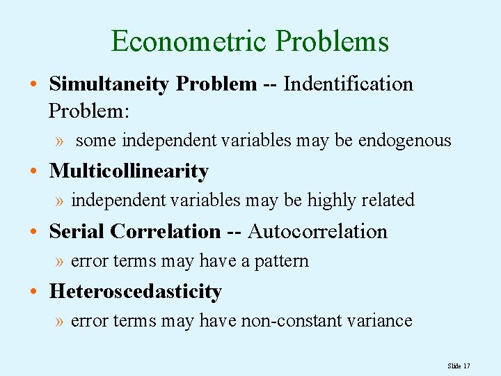 Econometric Problems • Simultaneity Problem -- Indentification Problem: » some independent variables may be