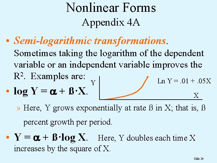 Nonlinear Forms Appendix 4 A • Semi-logarithmic transformations. Sometimes taking the logarithm of the