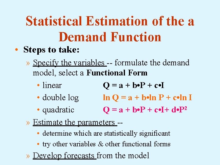 Statistical Estimation of the a Demand Function • Steps to take: » Specify the