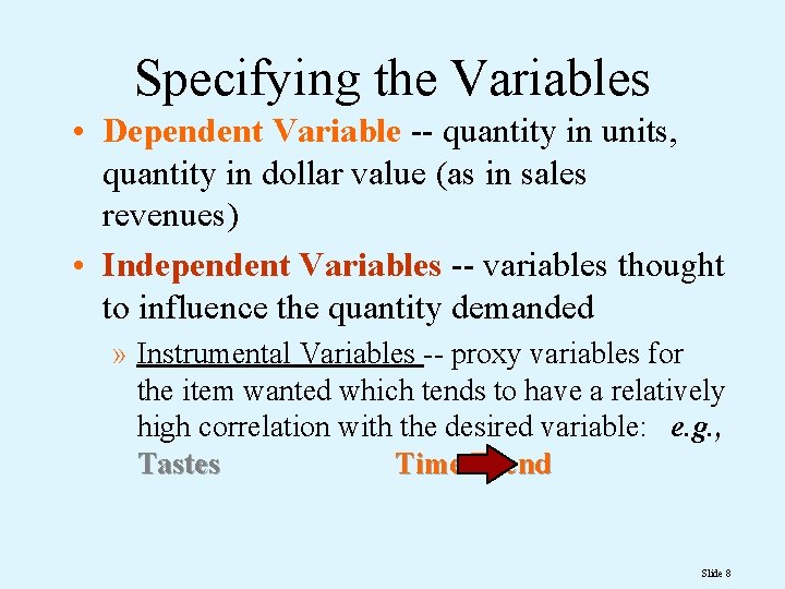 Specifying the Variables • Dependent Variable -- quantity in units, quantity in dollar value
