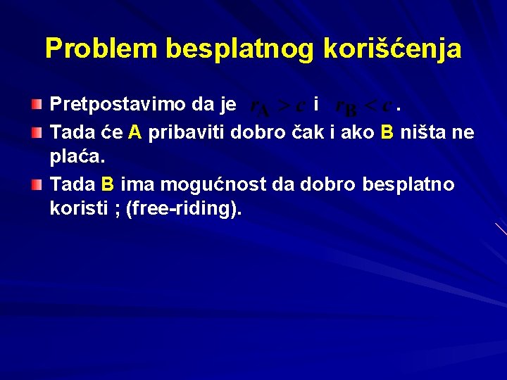 Problem besplatnog korišćenja Pretpostavimo da je i. Tada će A pribaviti dobro čak i