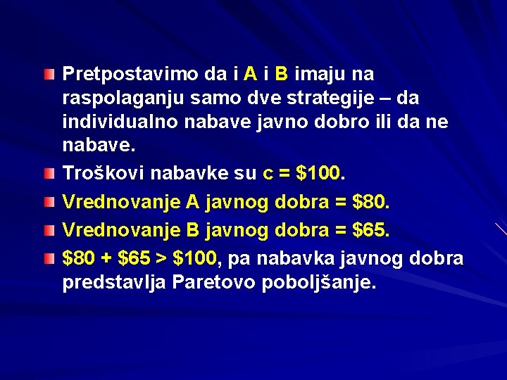 Pretpostavimo da i A i B imaju na raspolaganju samo dve strategije – da