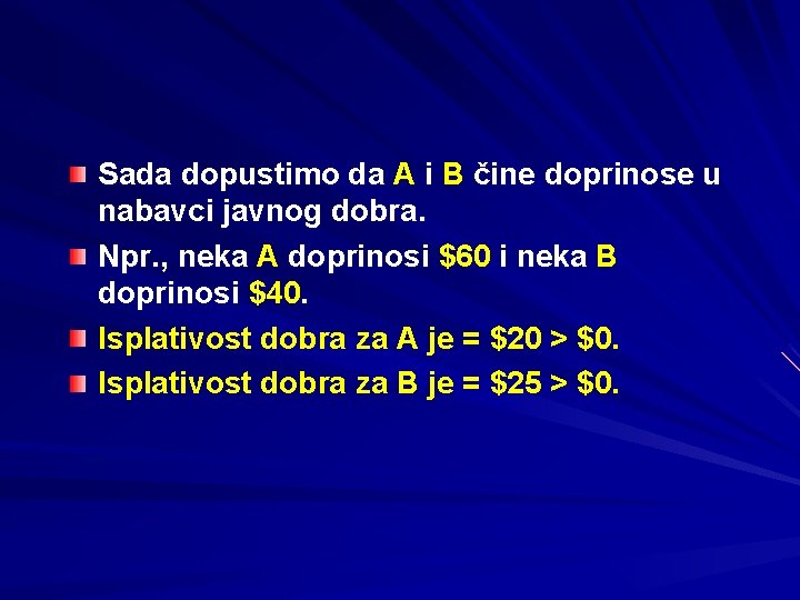 Sada dopustimo da A i B čine doprinose u nabavci javnog dobra. Npr. ,