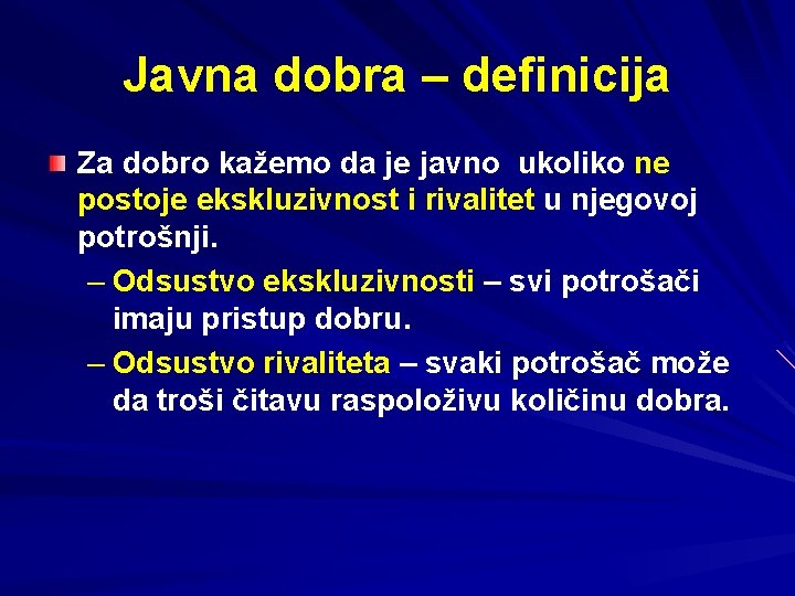 Javna dobra – definicija Za dobro kažemo da je javno ukoliko ne postoje ekskluzivnost
