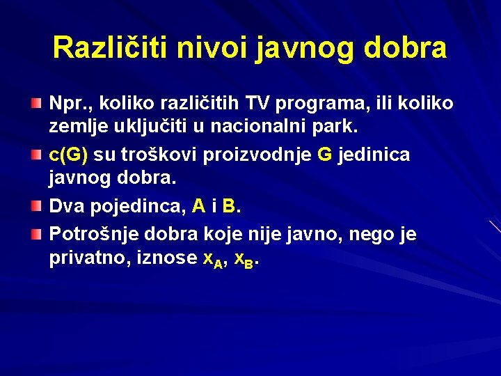 Različiti nivoi javnog dobra Npr. , koliko različitih TV programa, ili koliko zemlje uključiti