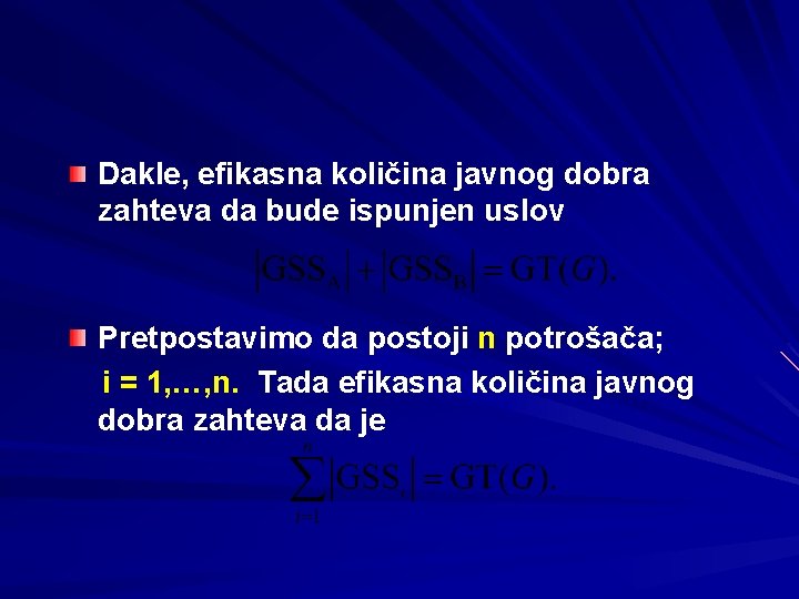Dakle, efikasna količina javnog dobra zahteva da bude ispunjen uslov Pretpostavimo da postoji n