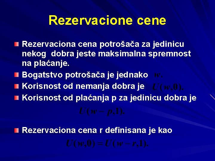 Rezervacione cene Rezervaciona cena potrošača za jedinicu nekog dobra jeste maksimalna spremnost na plaćanje.