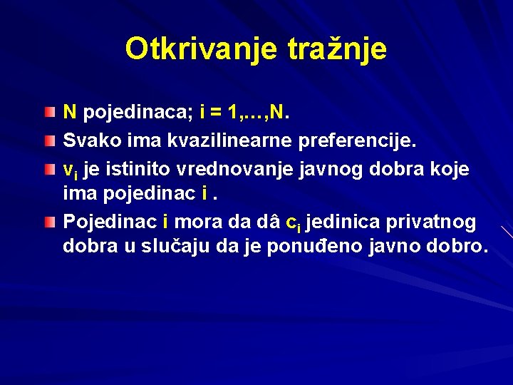 Otkrivanje tražnje N pojedinaca; i = 1, …, N. Svako ima kvazilinearne preferencije. vi