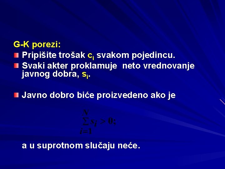 G-K porezi: Pripišite trošak ci svakom pojedincu. Svaki akter proklamuje neto vrednovanje javnog dobra,