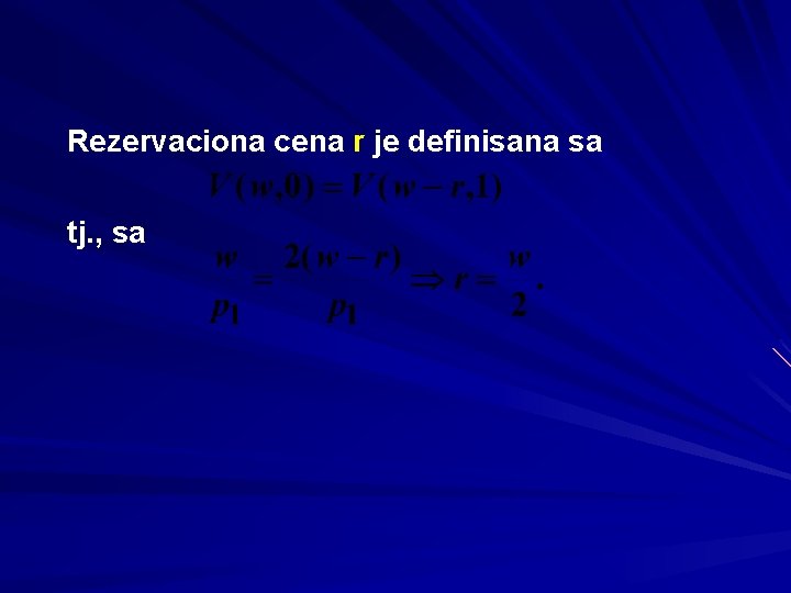 Rezervaciona cena r je definisana sa tj. , sa 