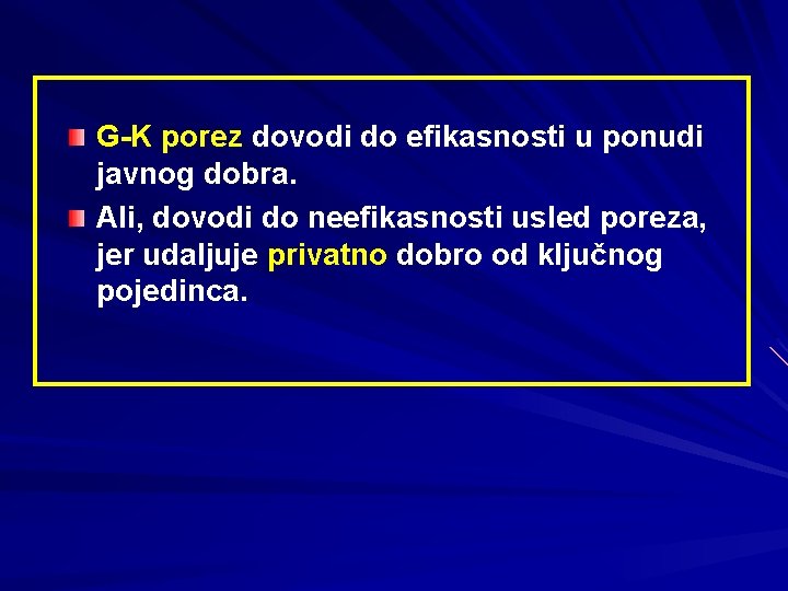 G-K porez dovodi do efikasnosti u ponudi javnog dobra. Ali, dovodi do neefikasnosti usled