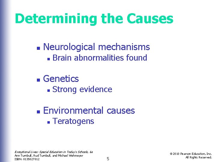Determining the Causes n Neurological mechanisms n n Genetics n n Brain abnormalities found