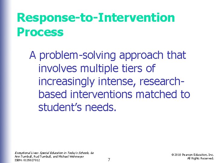 Response-to-Intervention Process A problem-solving approach that involves multiple tiers of increasingly intense, researchbased interventions