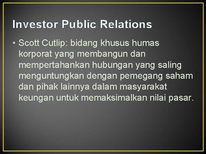 Investor Public Relations • Scott Cutlip: bidang khusus humas korporat yang membangun dan mempertahankan