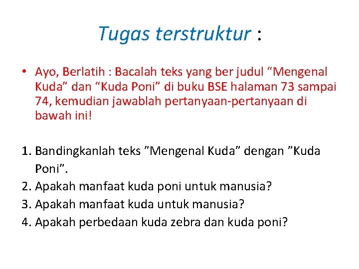 Tugas terstruktur : • Ayo, Berlatih : Bacalah teks yang ber judul “Mengenal Kuda”