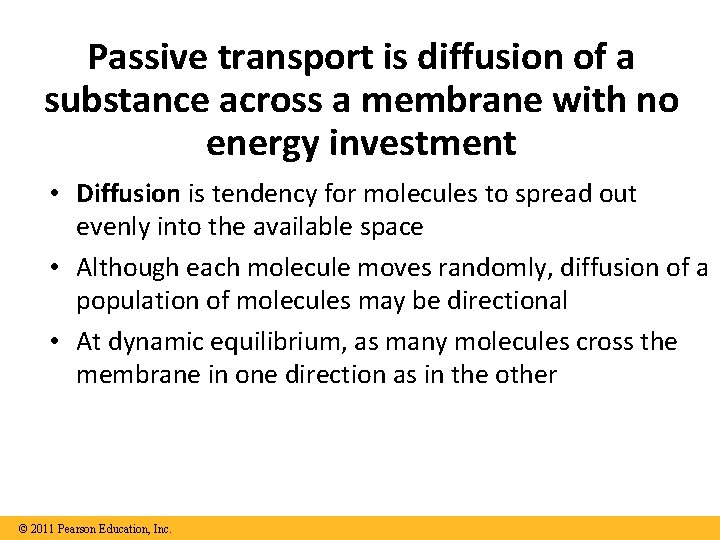 Passive transport is diffusion of a substance across a membrane with no energy investment