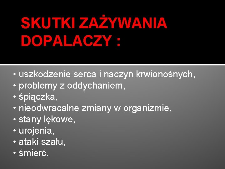 SKUTKI ZAŻYWANIA DOPALACZY : • uszkodzenie serca i naczyń krwionośnych, • problemy z oddychaniem,