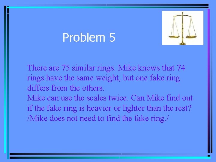 Problem 5 There are 75 similar rings. Mike knows that 74 rings have the