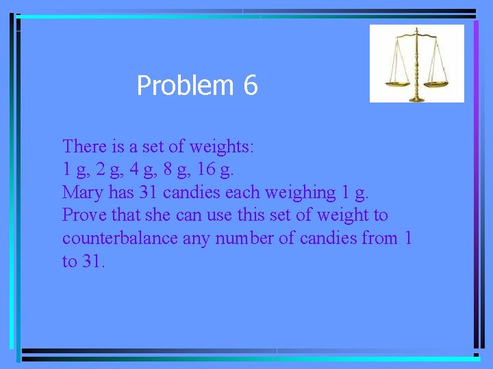 Problem 6 There is a set of weights: 1 g, 2 g, 4 g,